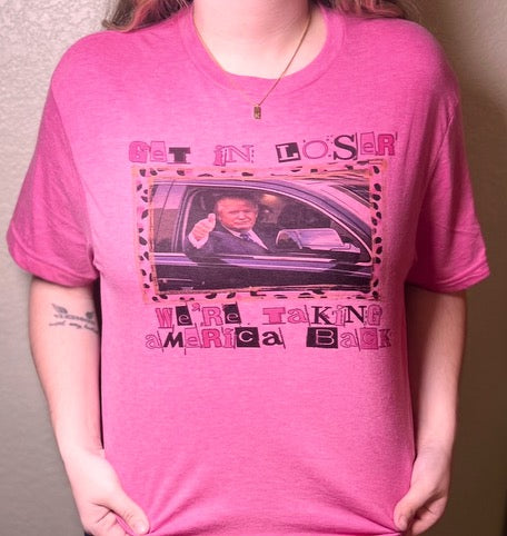 Donald Trump Get in Loser We’re Taking america Back Graphic Tee | Hot Pink | 45th President | Republican election