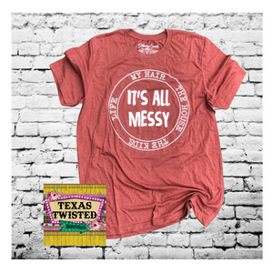 It's All Messy Tee