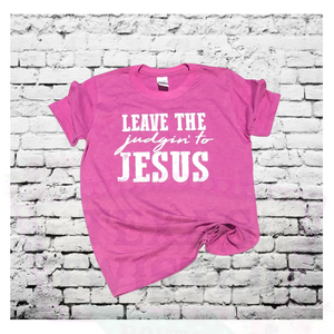 Leave the judgin’ to Jesus Graphic Tee